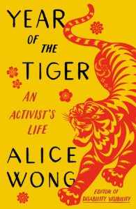 Image shows the cover of the book titled Year of the Tiger: An Activist Life By Alice Wong. It shows a drawing of a tiger in red ink with a bright yellow background. 